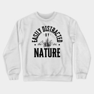 Easily Distracted by Nature Crewneck Sweatshirt